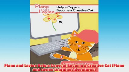 Free   Piano and Laylee Help a Copycat Become a Creative Cat Piano and Laylee Learning Read Download