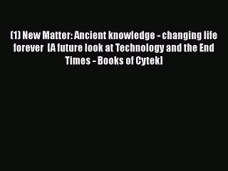 Download (1) New Matter: Ancient knowledge - changing life forever  [A future look at Technology
