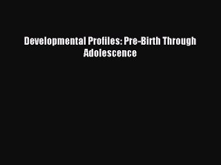 Read Developmental Profiles: Pre-Birth Through Adolescence Ebook Free