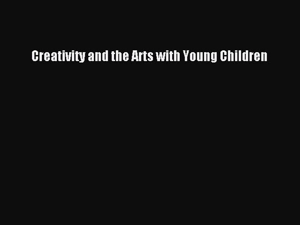 Download Creativity and the Arts with Young Children PDF Online