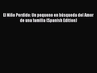 Download El Niño Perdido: Un pequeno en búsqueda del Amor de una familia (Spanish Edition)