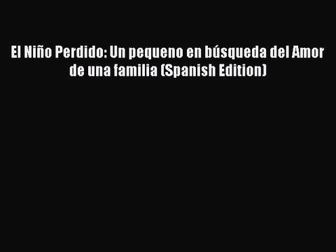 Download El Niño Perdido: Un pequeno en búsqueda del Amor de una familia (Spanish Edition)