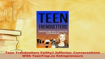 Download  Teen Trendsetters FaithyJ Jefferies Conversations With TeenTrepco Entrepreneurs Ebook