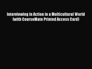 Read Interviewing in Action in a Multicultural World (with CourseMate Printed Access Card)