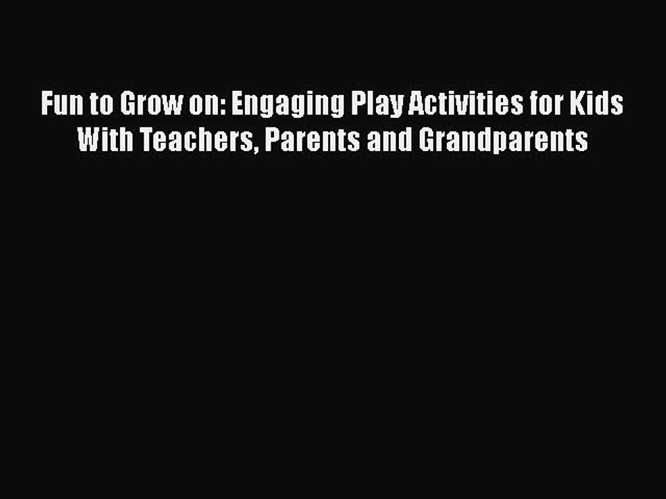 [PDF] Fun to Grow on: Engaging Play Activities for Kids With Teachers Parents and Grandparents