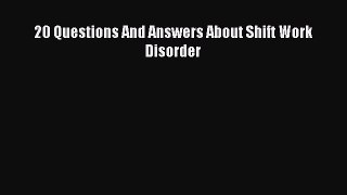 Read 20 Questions And Answers About Shift Work Disorder Ebook Free