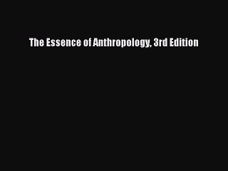 Read The Essence of Anthropology 3rd Edition Ebook Free