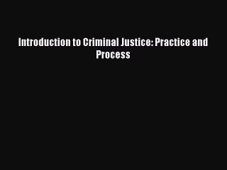 Download Introduction to Criminal Justice: Practice and Process Ebook Online