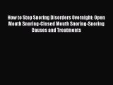 Download How to Stop Snoring Disorders Overnight: Open Mouth Snoring-Closed Mouth Snoring-Snoring