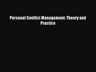Read Personal Conflict Management: Theory and Practice Ebook Free