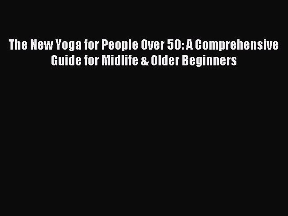 Download The New Yoga for People Over 50: A Comprehensive Guide for Midlife & Older Beginners