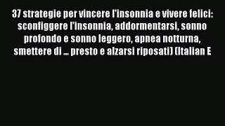 Read 37 strategie per vincere l'insonnia e vivere felici: sconfiggere l'insonnia addormentarsi