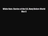 [PDF] White Hats: Stories of the U.S. Navy Before World War II [Read] Full Ebook