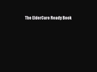 Read The ElderCare Ready Book Ebook Free