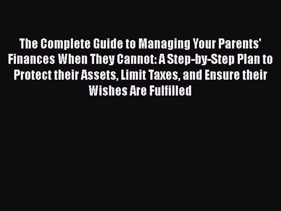 Read The Complete Guide to Managing Your Parents' Finances When They Cannot: A Step-by-Step