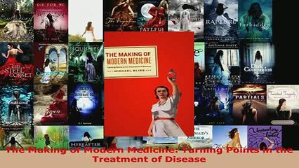 Download  The Making of Modern Medicine Turning Points in the Treatment of Disease  Read Online