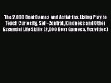 [PDF] The 2000 Best Games and Activities: Using Play to Teach Curiosity Self-Control Kindness