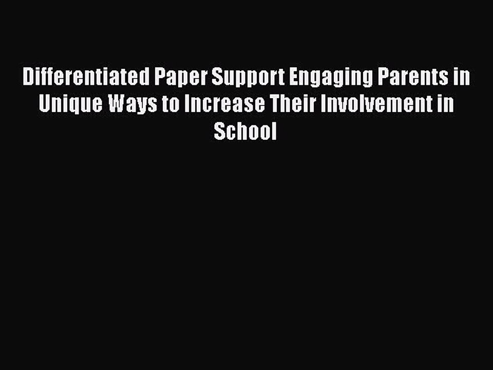 Read Differentiated Paper Support Engaging Parents in Unique Ways to Increase Their Involvement