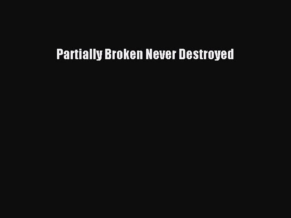 Read Partially Broken Never Destroyed PDF Free