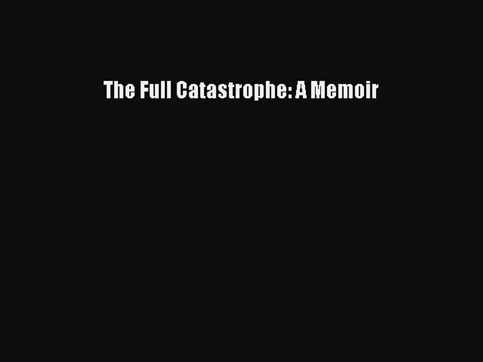 Read The Full Catastrophe: A Memoir Ebook Free