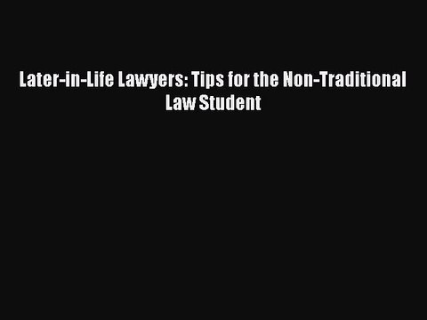 Download Later-in-Life Lawyers: Tips for the Non-Traditional Law Student EBook