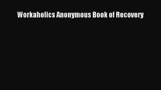 Read Workaholics Anonymous Book of Recovery Ebook Online