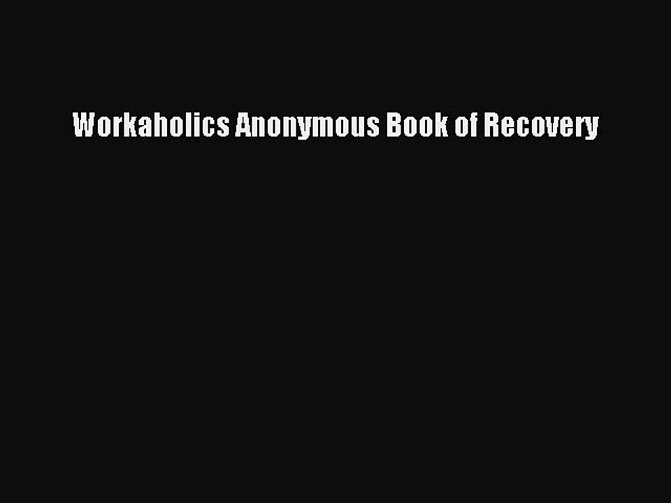 Read Workaholics Anonymous Book of Recovery Ebook Online
