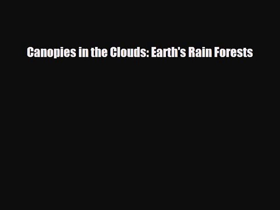 Read ‪Canopies in the Clouds: Earth's Rain Forests Ebook Free