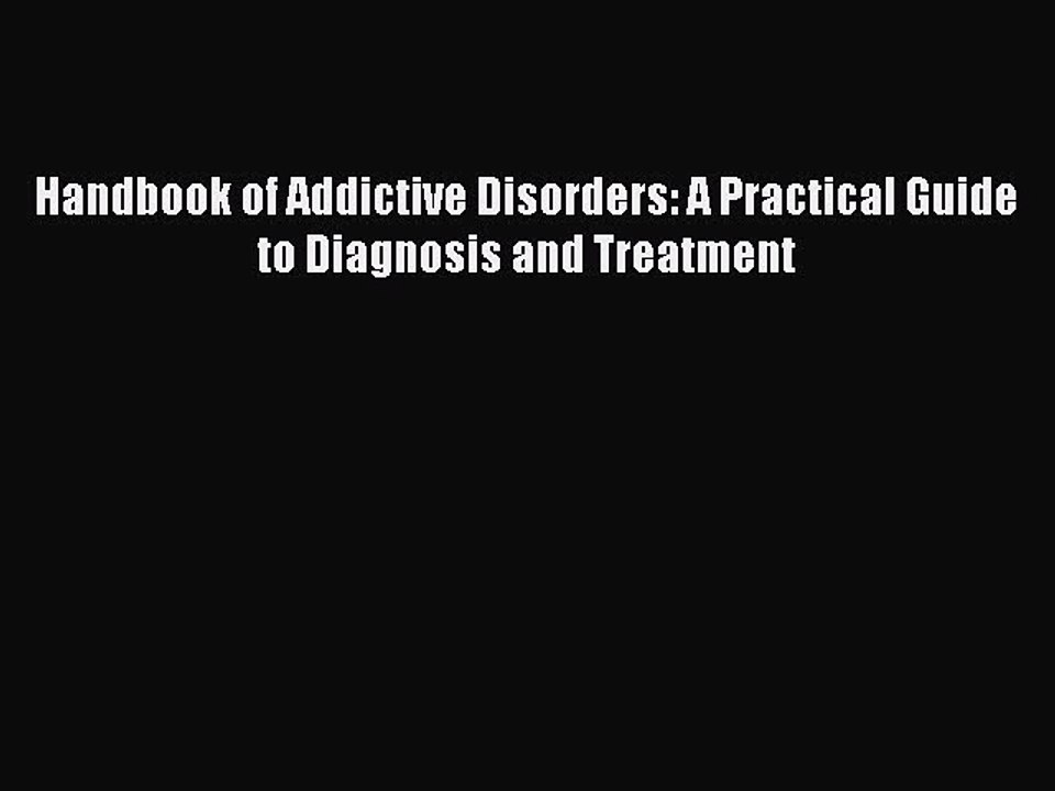 Read Handbook of Addictive Disorders: A Practical Guide to Diagnosis and Treatment Ebook Free