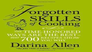Read Forgotten Skills of Cooking  The Time Honored Ways are the Best   Over 700 Recipes Show You