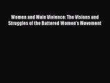 Download Women and Male Violence: The Visions and Struggles of the Battered Women's Movement