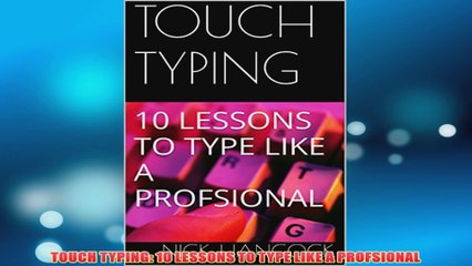 Free   TOUCH TYPING 10 LESSONS TO TYPE LIKE A PROFSIONAL Read Download