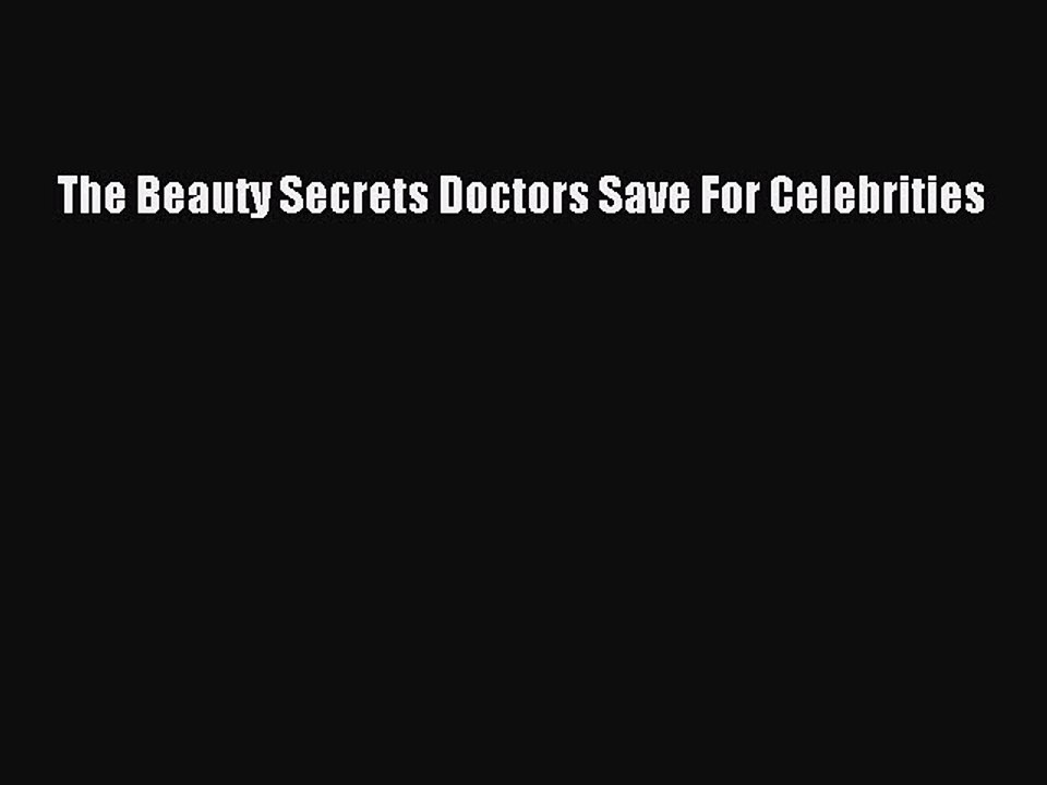 Read The Beauty Secrets Doctors Save For Celebrities PDF Free