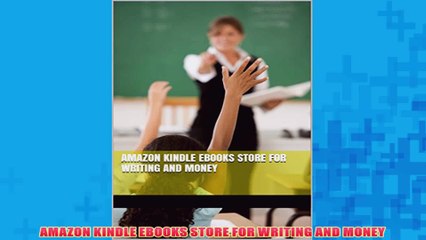 Free   AMAZON KINDLE EBOOKS STORE FOR WRITING AND MONEY Read Download