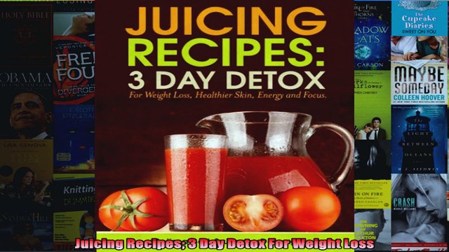 Read Juicing Recipes 3 Day Detox For Weight Loss Full EBook Online Free