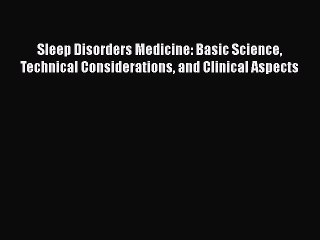 Read Sleep Disorders Medicine: Basic Science Technical Considerations and Clinical Aspects