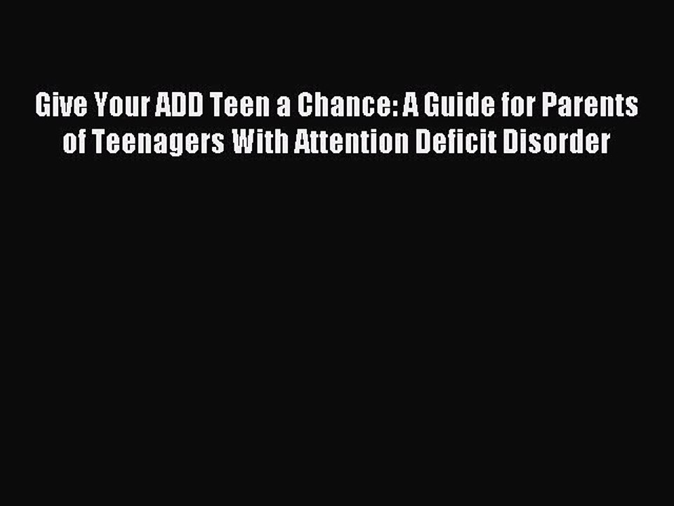 Read Give Your ADD Teen a Chance: A Guide for Parents of Teenagers With Attention Deficit Disorder