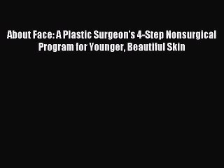 Read About Face: A Plastic Surgeon's 4-Step Nonsurgical Program for Younger Beautiful Skin