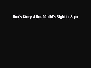 Read Ben's Story: A Deaf Child's Right to Sign Ebook Free