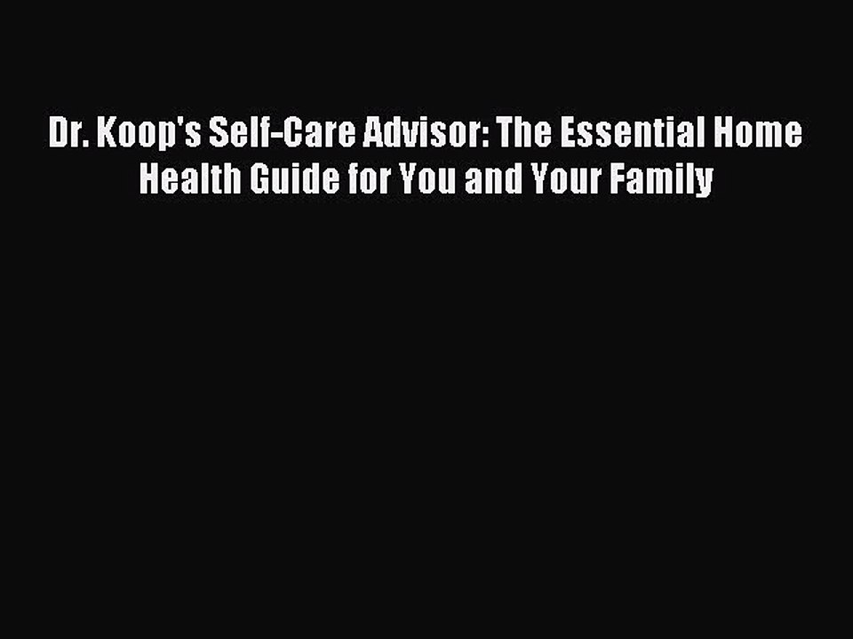 Read Dr. Koop's Self-Care Advisor: The Essential Home Health Guide for You and Your Family