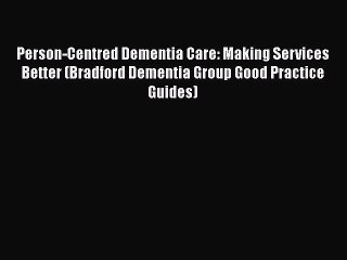 Read Person-Centred Dementia Care: Making Services Better (Bradford Dementia Group Good Practice