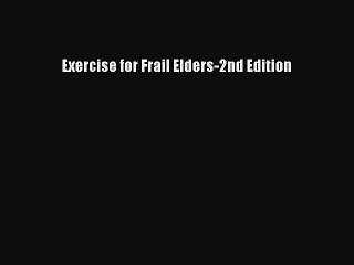 Read Exercise for Frail Elders-2nd Edition Ebook Free