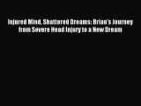 Read Injured Mind Shattered Dreams: Brian's Journey from Severe Head Injury to a New Dream