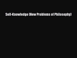 Download Self-Knowledge (New Problems of Philosophy)  EBook