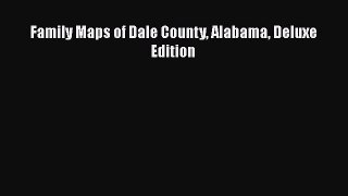 [PDF] Family Maps of Dale County Alabama Deluxe Edition [Read] Online