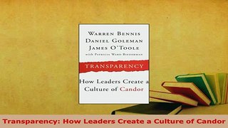 Download  Transparency How Leaders Create a Culture of Candor Download Online