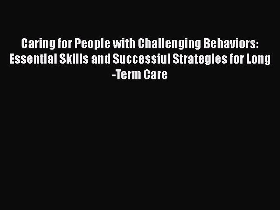 Read Caring for People with Challenging Behaviors: Essential Skills and Successful Strategies