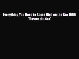 Download Everything You Need to Score High on the Gre 1999 (Master the Gre)  EBook