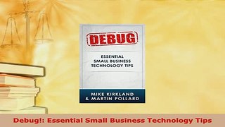 PDF  Debug Essential Small Business Technology Tips Download Online