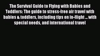 [PDF] The Survival Guide to Flying with Babies and Toddlers: The guide to stress-free air travel